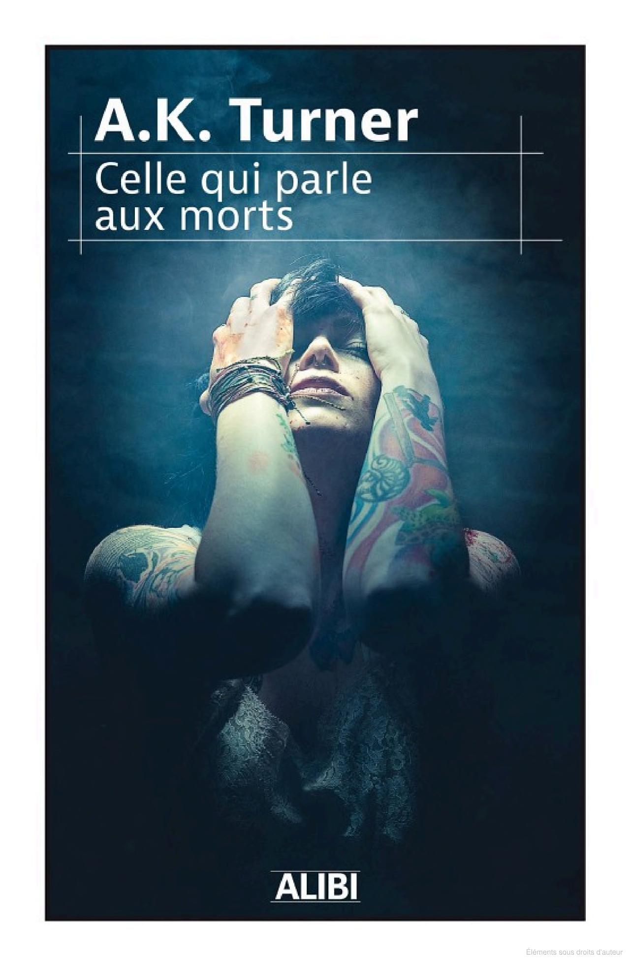 Lire la suite à propos de l’article Celle qui parle aux morts, A.K. Turner
