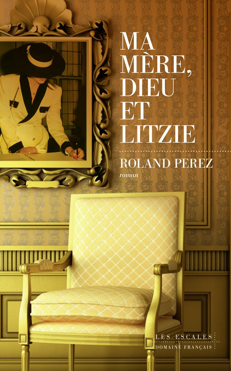 Lire la suite à propos de l’article Dieu, ma mère et Litzie, Roland Perez