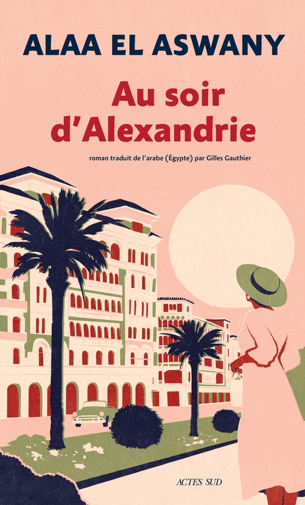 Lire la suite à propos de l’article Au soir d&rsquo;Alexandrie, Alaa El Aswany