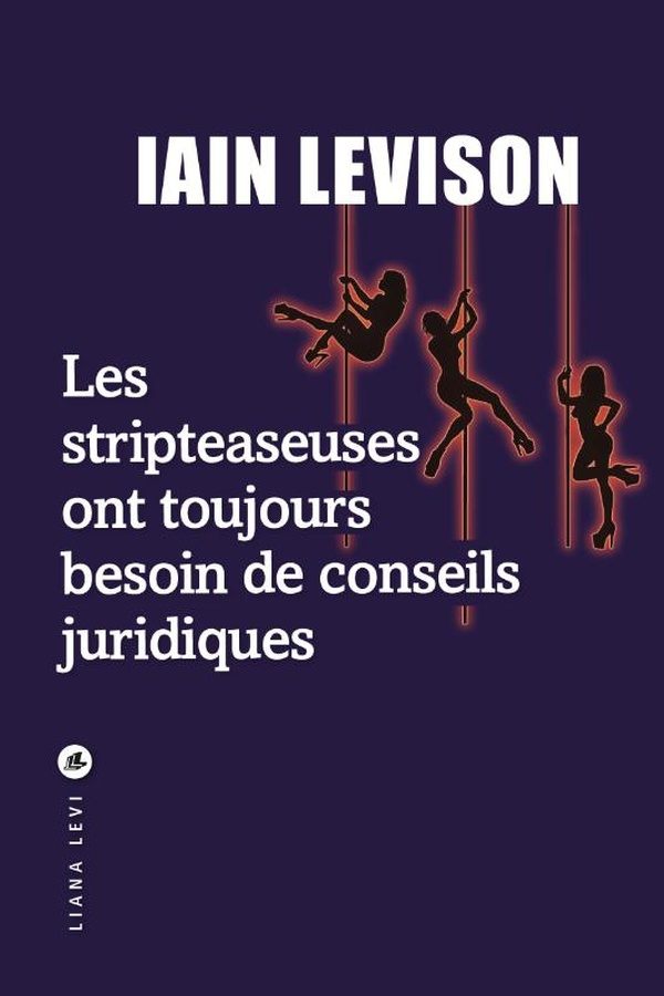 Lire la suite à propos de l’article Les stripteaseuses ont toujours besoin de conseils juridiques, Iain Levison