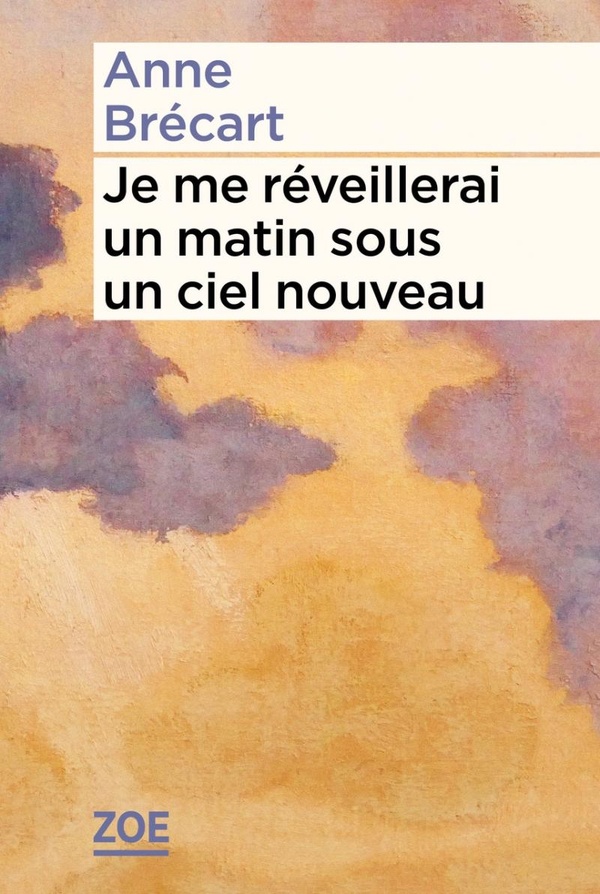 Lire la suite à propos de l’article Je me réveillerai un matin sous un ciel nouveau, Anne Brécart