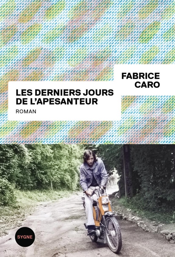 Lire la suite à propos de l’article Les derniers jours de l&rsquo;apesanteur, Fabrice Caro